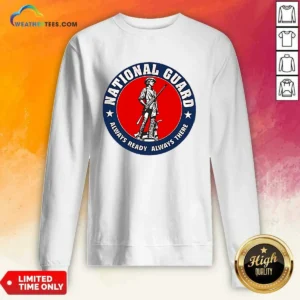 Awesome National Guard Always Ready Always There Sweatshirt