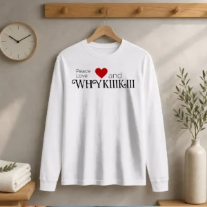 Funny Peace Love And Whhy Kiiikiii Long Sleeve Shirt
