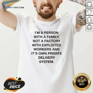 Funny Person With A Family Not A Factory With Exploited Workers And Its Own Private Delivery System printed on a comfortable v neck shirt