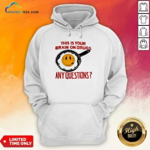Funny This Is Your Brain On Drugs Any Questions Fried Egg Smiley Face Hoodie