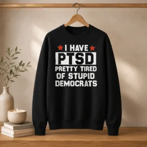 Good Republican I Have Ptsd Pretty Tired Of Stupid Democrats Red Stars Sweater