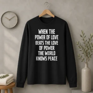 Good When The Power Of Love Beats The Love Of Power The World Knows Peace Pretty long sleeve shirt in white, front view