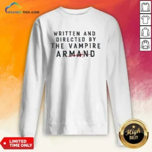 Good Written And Directed By The Vampire Armand Sweatshirt