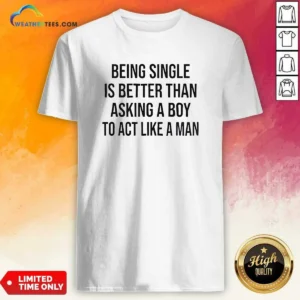 Hot Being Single Is Better Than Asking A Boy To Act Like A Man