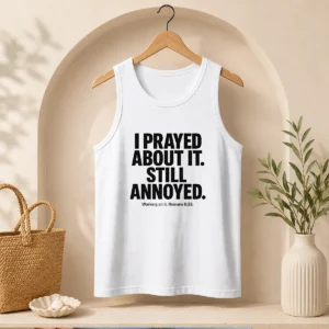Hot I Prayed About It Still Annoyed Working On It Romans 8 28 tank top in black, sleeveless casual wear