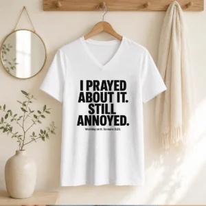 Hot I Prayed About It Still Annoyed Working On It Romans 8 28 V-Neck Shirt