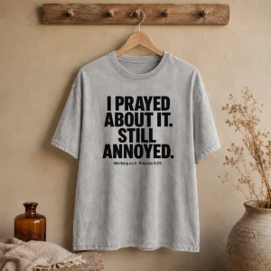 Hot I Prayed About It Still Annoyed Working On It Romans 8 28 Washed T-Shirt