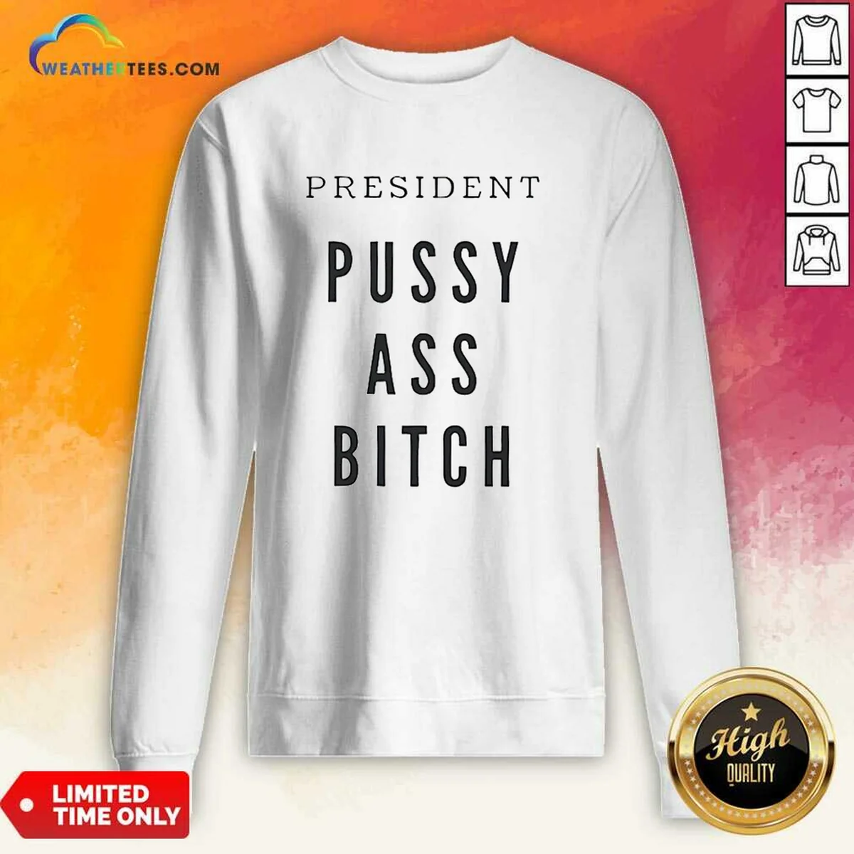 Nice President Pussy Ass Bitch Sweatshirt Nice President Pussy Ass Bitch Sweatshirt