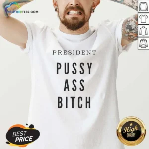Nice President Pussy Ass Bitch V-Neck Shirt
