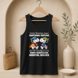 Nice Snoopy Some Besties Have Matching Tattoos But Me And My Bestie Have Matching Mental Issues Tank Top