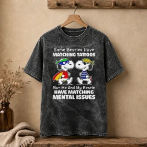 Nice Snoopy Some Besties Have Matching Tattoos But Me And My Bestie Have Matching Mental Issues Washed T-Shirt