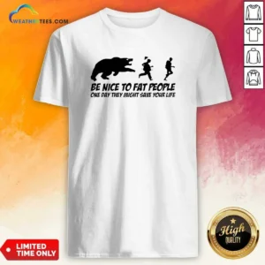 Original Be Nice To Fat People One Day They Might Save Your Life Bear Running Human