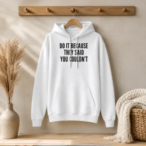 Premium Drake Do It Because They Said You Couldn'T Hoodie