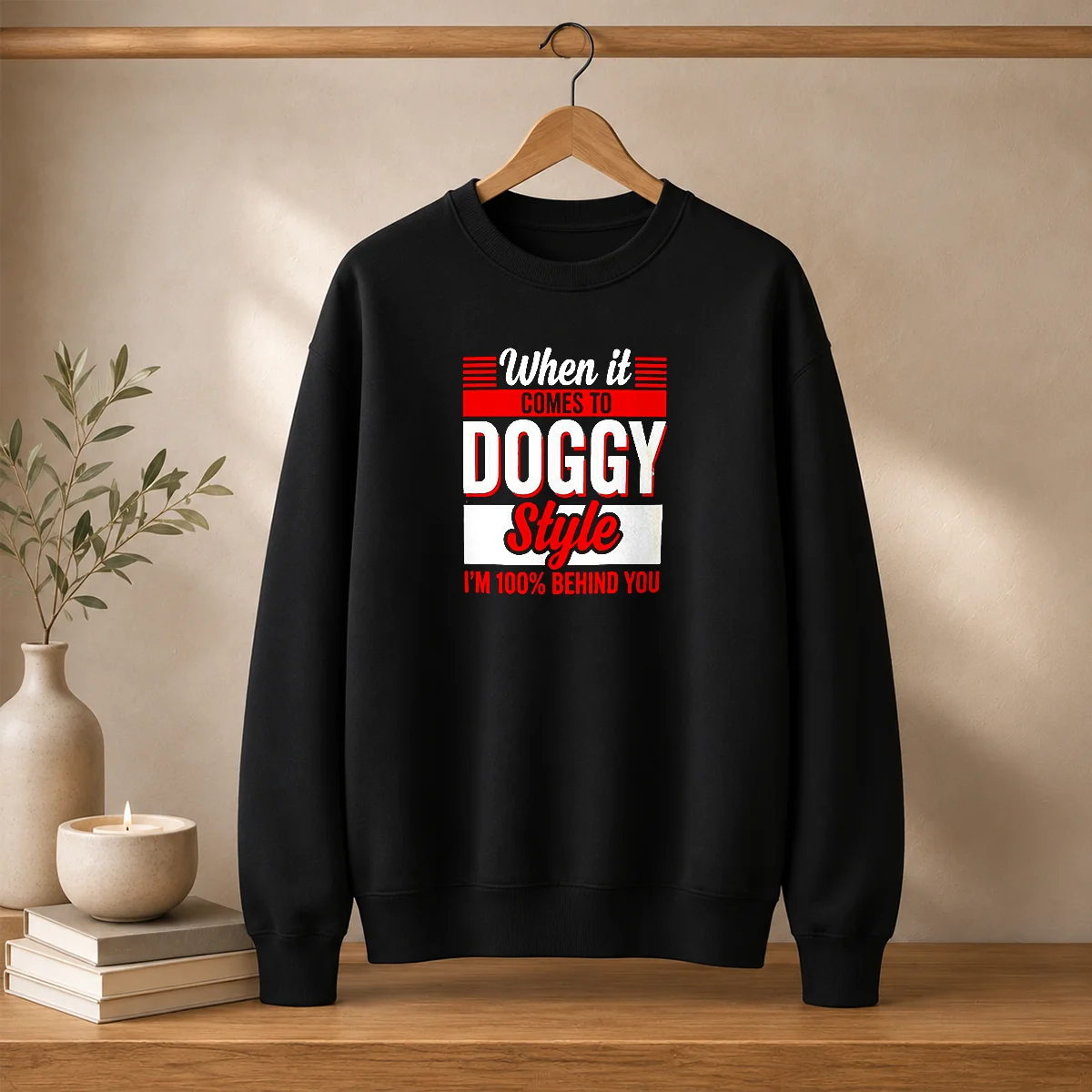 Premium When It Comes To Doggy Style I Am 100 Percent Behind You Sweater