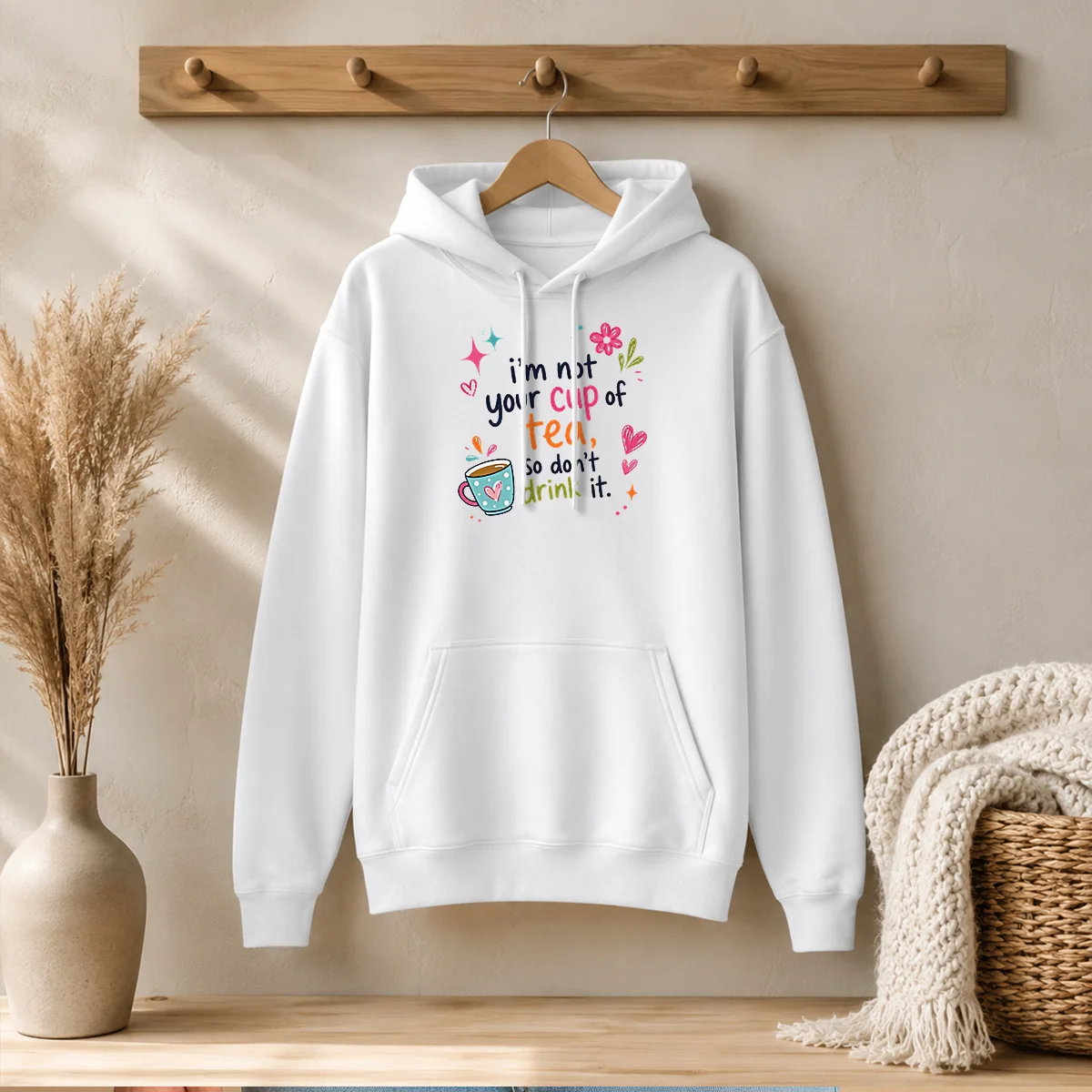 Pretty Im Not Your Cup Of Tea So Dont Drink It Hoodie