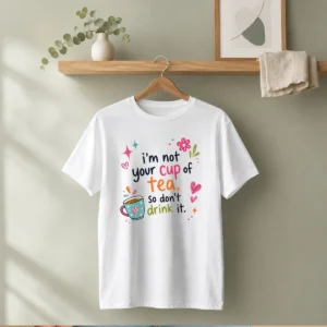 Pretty Im Not Your Cup Of Tea So Dont Drink It t shirt in classic fit, white color, front view