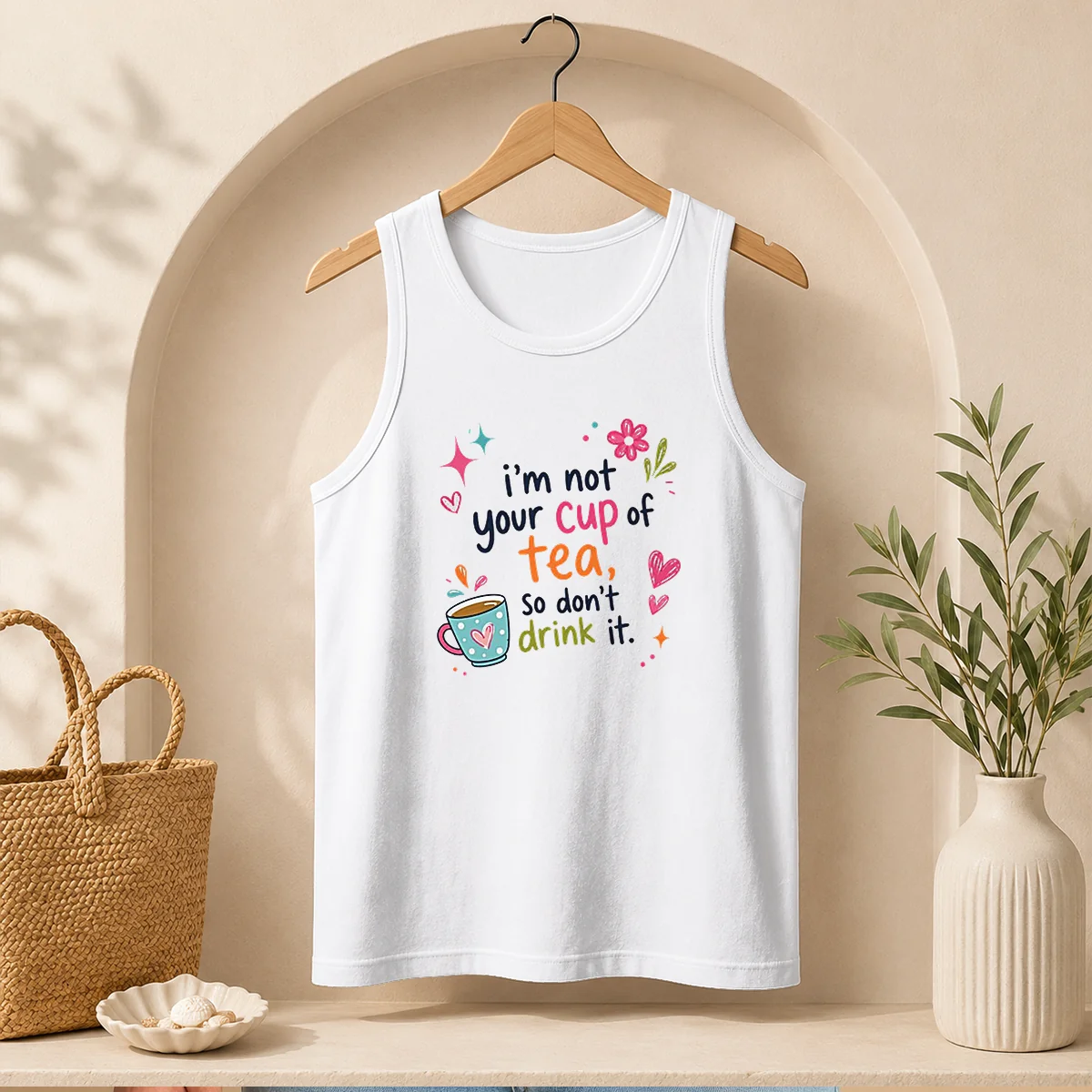Pretty Im Not Your Cup Of Tea So Dont Drink It Tank Top