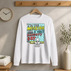 Top I'M The Messiah And A Very Naughty Boy Long Sleeve Shirt