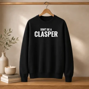 Awesome Don'T Be A Clasper Funny Quote Slogan Sweater