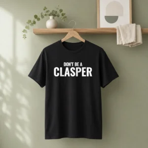 Awesome Don'T Be A Clasper Funny Quote Slogan