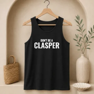 Awesome Don'T Be A Clasper Funny Quote Slogan Tank Top