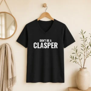 Awesome Don'T Be A Clasper Funny Quote Slogan V-Neck Shirt