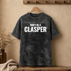 Awesome Don'T Be A Clasper Funny Quote Slogan Washed T-Shirt