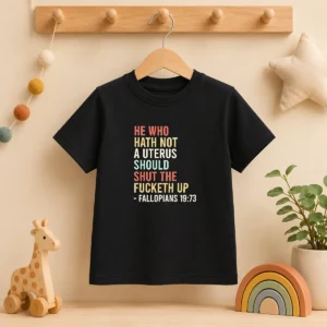 Funny He WHO Hath Not A Uterus Should Shut The Fucketh Up Retro Kids T-Shirt