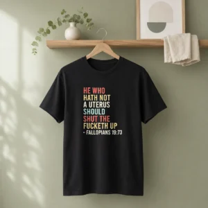 Funny He WHO Hath Not A Uterus Should Shut The Fucketh Up Retro