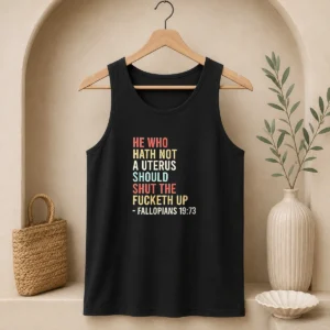 Funny He WHO Hath Not A Uterus Should Shut The Fucketh Up Retro Tank Top