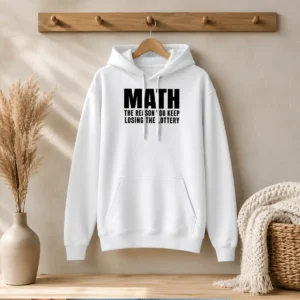 Funny Math The Reason You Keep Losing The Lottery Hoodie