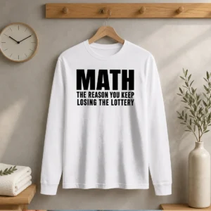 Funny Math The Reason You Keep Losing The Lottery Long Sleeve Shirt