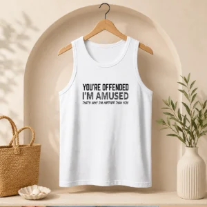Good You'Re Offended I'M Amused That'S Why I'M Happier Than You Tank Top