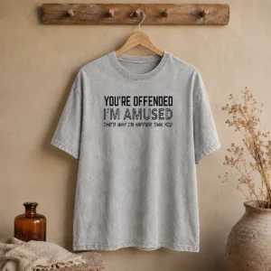 Good You'Re Offended I'M Amused That'S Why I'M Happier Than You Washed T-Shirt