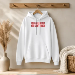 Official You Can Look But You Can'T Touch Slogan Hoodie