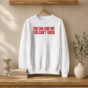 Official You Can Look But You Can'T Touch Slogan Sweater
