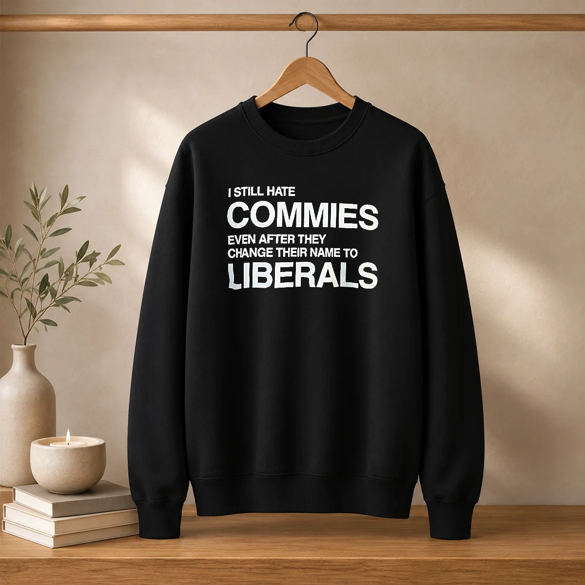 Original I Still Hate Commies Even After They Change Their Name To Liberals Text Sweater
