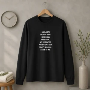 Premium I Came I Saw I Forgot What I Was Doing I Have To Pee Long Sleeve Shirt