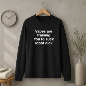 Pretty Vapes Are Training You To Suck Robot Dick Long Sleeve Shirt