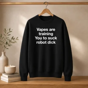 Pretty Vapes Are Training You To Suck Robot Dick Sweater